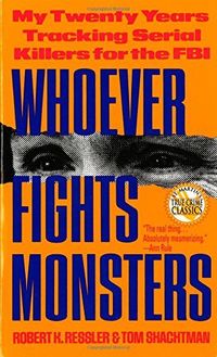 Whoever Fights Monsters: My Twenty Years Tracking Serial Killers For The FBI Quotes
