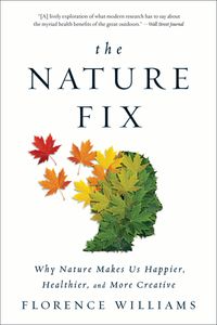 The Nature Fix: Why Nature Makes Us Happier, Healthier, And More Creative Quotes