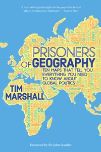 Prisoners Of Geography: Ten Maps That Tell You Everything You Need To Know About Global Politics Quotes