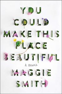 You Could Make This Place Beautiful: A Memoir Quotes