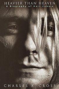 Heavier Than Heaven: A Biography Of Kurt Cobain Quotes