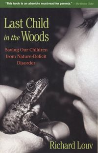 Last Child In The Woods: Saving Our Children From Nature-Deficit Disorder Quotes