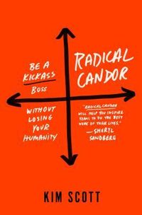 Radical Candor: Be A Kickass Boss Without Losing Your Humanity Quotes