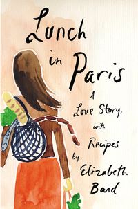 Lunch In Paris: A Love Story, With Recipes Quotes