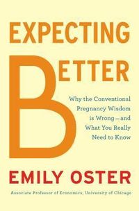 Expecting Better: Why The Conventional Pregnancy Wisdom Is Wrong - And What You Really Need To Know Quotes