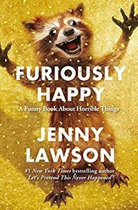Furiously Happy: A Funny Book About Horrible Things Quotes