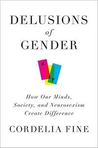 Delusions Of Gender: How Our Minds, Society, And Neurosexism Create Difference Quotes