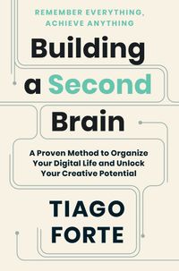 Building A Second Brain: A Proven Method To Organize Your Digital Life And Unlock Your Creative Potential Quotes
