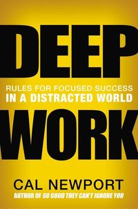 Deep Work: Rules For Focused Success In A Distracted World Quotes