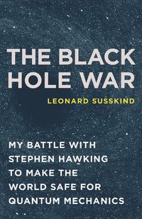 The Black Hole War: My Battle With Stephen Hawking To Make The World Safe For Quantum Mechanics Quotes