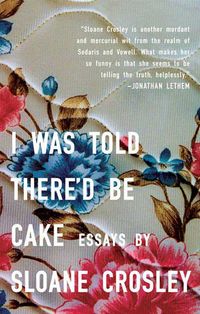 I Was Told There'd Be Cake: Essays Quotes