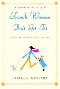 French Women Don't Get Fat: The Secret Of Eating For Pleasure Quotes