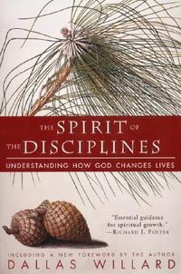 The Spirit Of The Disciplines: Understanding How God Changes Lives Quotes