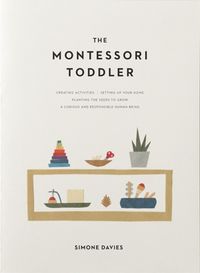 The Montessori Toddler: A Parent's Guide To Raising A Curious And Responsible Human Being Quotes