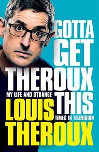 Gotta Get Theroux This: My Life And Strange Times In Television Quotes