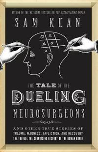 The Tale Of The Dueling Neurosurgeons: The History Of The Human Brain As Revealed By True Stories Of Trauma, Madness, And Recovery Quotes