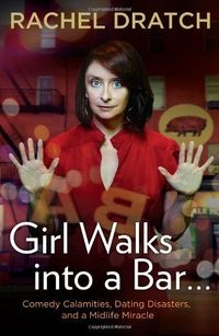 Girl Walks Into A Bar . . .: Comedy Calamities, Dating Disasters, And A Midlife Miracle Quotes