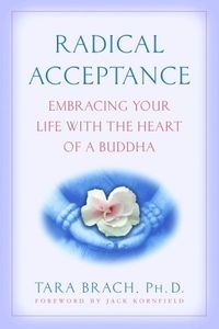 Radical Acceptance: Embracing Your Life With The Heart Of A Buddha Quotes