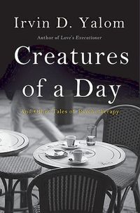 Creatures Of A Day: And Other Tales Of Psychotherapy Quotes