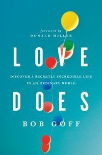 Love Does: Discover A Secretly Incredible Life In An Ordinary World Quotes