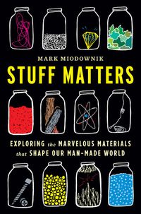 Stuff Matters: Exploring The Marvelous Materials That Shape Our Man-Made World Quotes