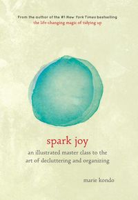 Spark Joy: An Illustrated Master Class On The Art Of Organizing And Tidying Up Quotes