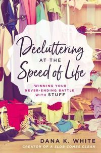 Decluttering At The Speed Of Life: Winning Your Never-Ending Battle With Stuff Quotes