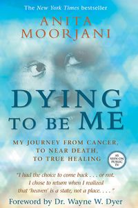 Dying To Be Me: My Journey From Cancer, To Near Death, To True Healing Quotes