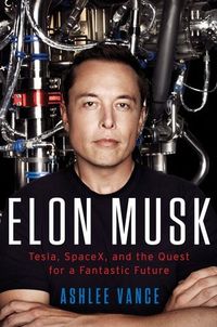 Elon Musk: Tesla, SpaceX, And The Quest For A Fantastic Future Quotes
