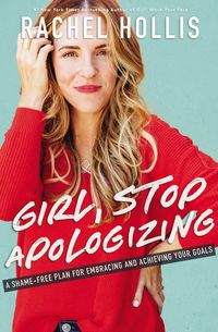 Girl, Stop Apologizing: A Shame-Free Plan For Embracing And Achieving Your Goals Quotes