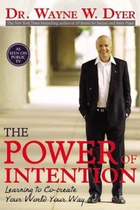 The Power Of Intention: Learning To Co-Create Your World Your Way Quotes