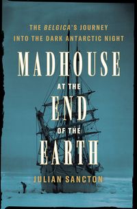 Madhouse At The End Of The Earth: The Belgica's Journey Into The Dark Antarctic Night Quotes