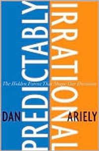 Predictably Irrational: The Hidden Forces That Shape Our Decisions Quotes
