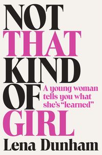 Not That Kind Of Girl: A Young Woman Tells You What She's "Learned" Quotes