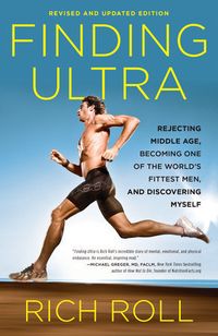 Finding Ultra: Rejecting Middle Age, Becoming One Of The World's Fittest Men, And Discovering Myself Quotes