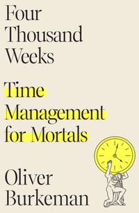 Four Thousand Weeks: Time Management For Mortals Quotes