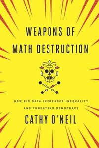 Weapons Of Math Destruction: How Big Data Increases Inequality And Threatens Democracy Quotes