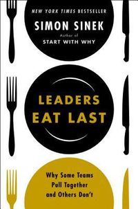 Leaders Eat Last: Why Some Teams Pull Together And Others Don't Quotes