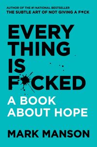 Everything Is F*cked: A Book About Hope Quotes