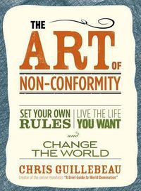 The Art Of Non-Conformity: Set Your Own Rules, Live The Life You Want, And Change The World Quotes