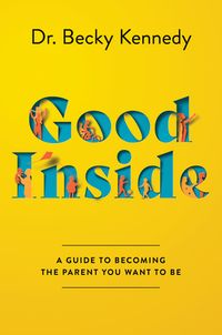 Good Inside: A Guide To Becoming The Parent You Want To Be Quotes