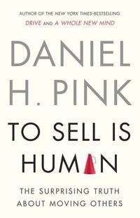 To Sell Is Human: The Surprising Truth About Moving Others Quotes