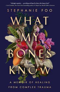 What My Bones Know: A Memoir Of Healing From Complex Trauma Quotes