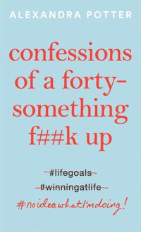 Confessions Of A Forty-Something F**k Up Quotes