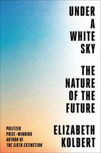 Under A White Sky: The Nature Of The Future Quotes