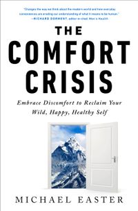 The Comfort Crisis: Embrace Discomfort To Reclaim Your Wild, Happy, Healthy Self Quotes