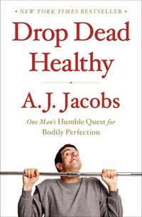 Drop Dead Healthy: One Man's Humble Quest For Bodily Perfection Quotes