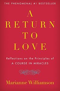 A Return To Love: Reflections On The Principles Of "A Course In Miracles" Quotes