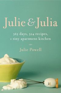Julie And Julia: 365 Days, 524 Recipes, 1 Tiny Apartment Kitchen Quotes