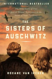 The Sisters Of Auschwitz: The True Story Of Two Jewish Sisters' Resistance In The Heart Of Nazi Territory Quotes